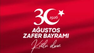 30 AĞUSTOS ZAFER BAYRAMINIZ KUTLU OLSUN